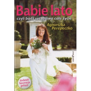 BABIE LATO CZYLI BĄDŹ SZCZĘŚLIWA CAŁE ŻYCIE Agnieszka Perepeczko