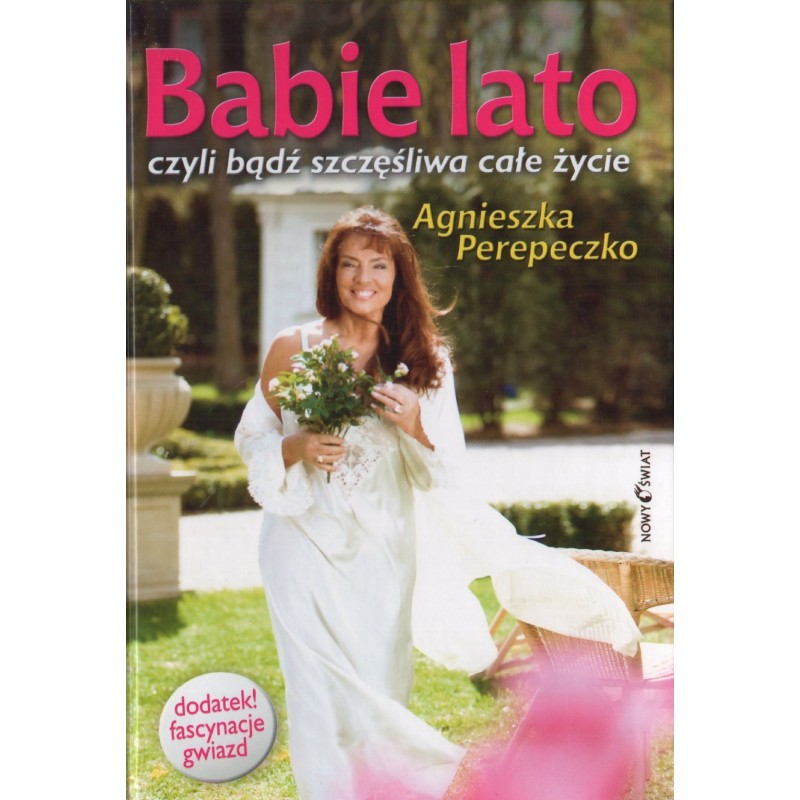 BABIE LATO CZYLI BĄDŹ SZCZĘŚLIWA CAŁE ŻYCIE Agnieszka Perepeczko BABIE LATO CZYLI BĄDŹ SZCZĘŚLIWA CAŁE ŻYCIE Agnieszka Perepeczko