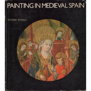 PAINTING IN MEDIEVAL SPAIN Tunde Wehli
