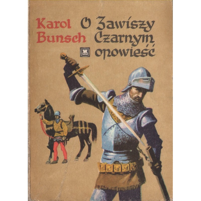 O ZAWISZY CZARNYM OPOWIEŚĆ Karol Bunsch O ZAWISZY CZARNYM OPOWIEŚĆ Karol Bunsch