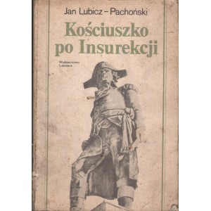 KOŚCIUSZKO PO INSUREKCJI Jan Lubicz-Pachoński