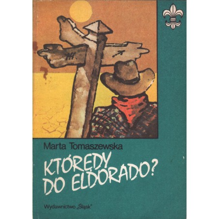 KTÓRĘDY  DO ELDORADO? Marta Tomaszewska