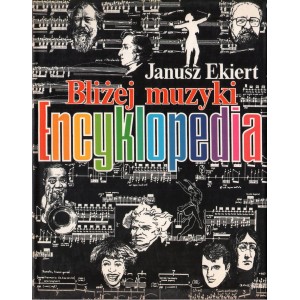BLIŻEJ MUZYKI: ENCYKLOPEDIA Janusz Ekiert