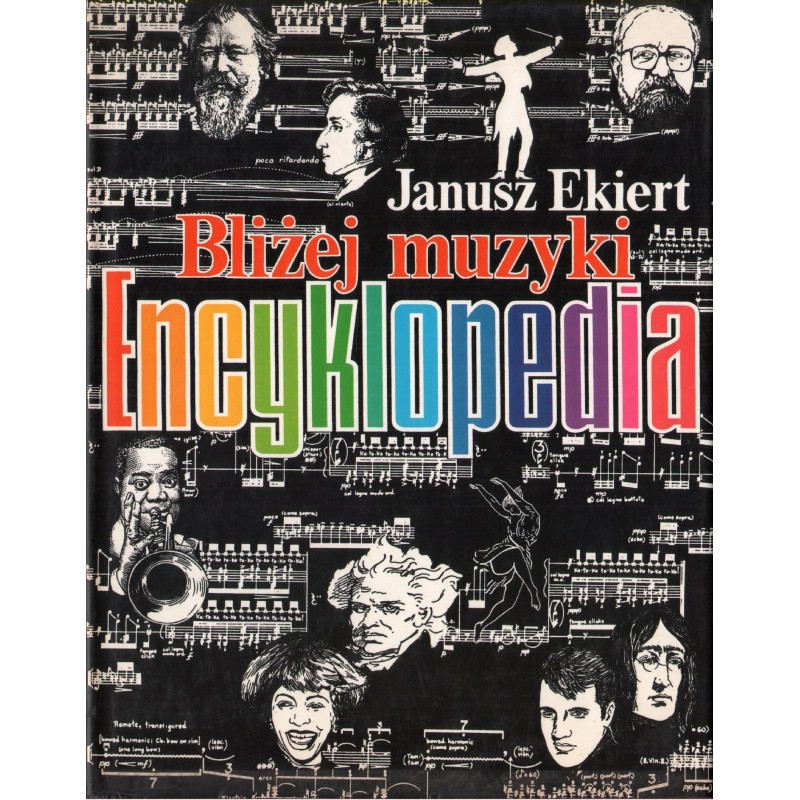 BLIŻEJ MUZYKI: ENCYKLOPEDIA Janusz Ekiert BLIŻEJ MUZYKI: ENCYKLOPEDIA Janusz Ekiert