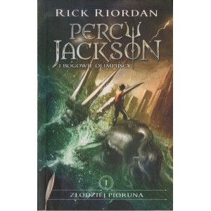 PERCY JACKSON I BOGOWIE OLIMPIJSCY. CZĘŚĆ 1. ZŁODZIEJ PIORUNA Rick Riordan