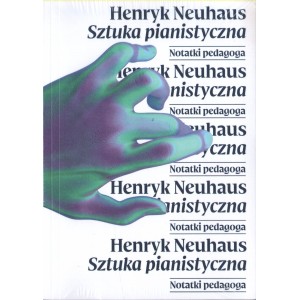 SZTUKA PIANISTYCZNA. NOTATKI PEDAGOGA Henryk Neuhaus