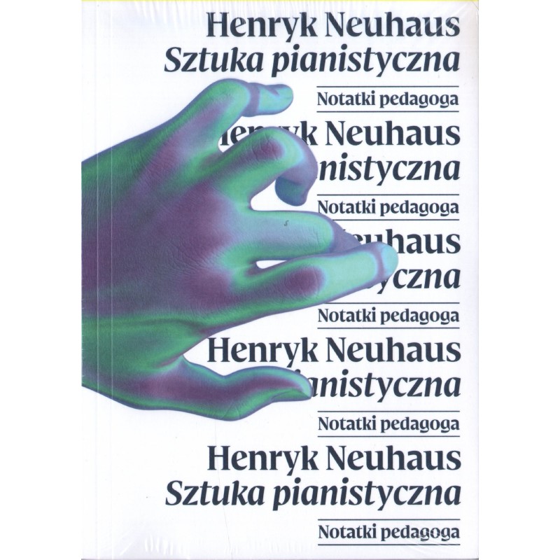 SZTUKA PIANISTYCZNA. NOTATKI PEDAGOGA Henryk Neuhaus