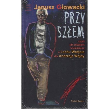 PRZYSZŁEM CZYLI JAK PISAŁEM SCENARIUSZ O LECHU WAŁĘSIE DLA ANDRZEJA WAJDY
