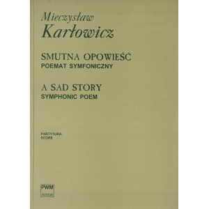 SMUTNA OPOWIEŚĆ (PRELUDIA DO WIECZNOŚCI). POEMAT SYMFONICZNY  Mieczysław Karłowicz