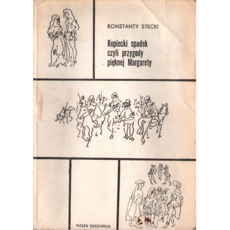 KUPIECKI SPADEK CZYLI PRZYGODY PIĘKNEJ MARGARETY Konstanty Stecki