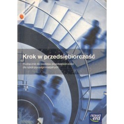 KROK W PRZEDSIĘBIORCZOŚĆ. PODRĘCZNIK DO PODSTAW PRZEDSIĘBIORCZOŚCI DLA SZKÓŁ PONAD GIMNAZJALNYCH