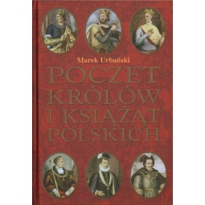 POCZET KRÓLÓW I KSIĄŻĄT POLSKICH Marek Urbański