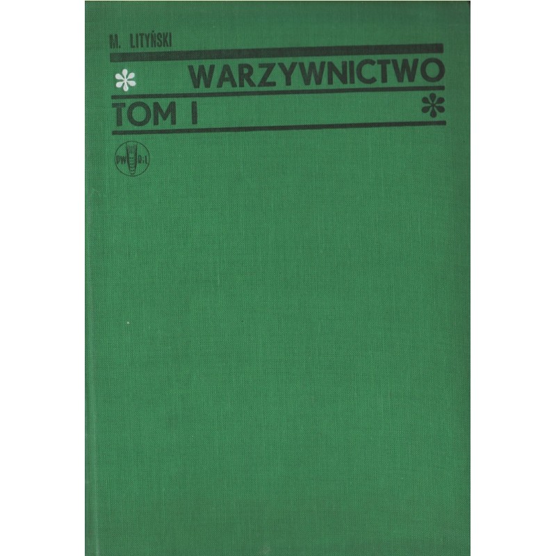 WARZYWNICTWO TOM I. OGÓLNA UPRAWA WARZYW. PODRĘCZNIK