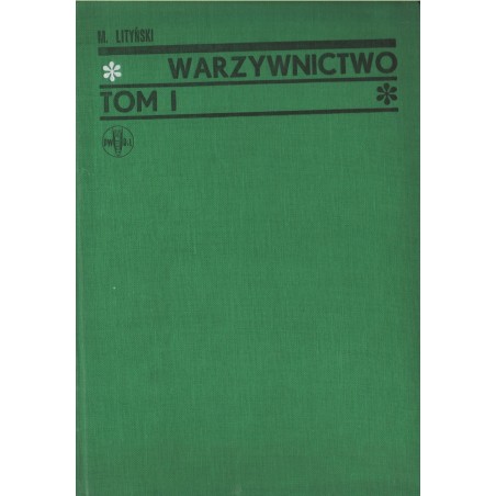 WARZYWNICTWO TOM I. OGÓLNA UPRAWA WARZYW. PODRĘCZNIK