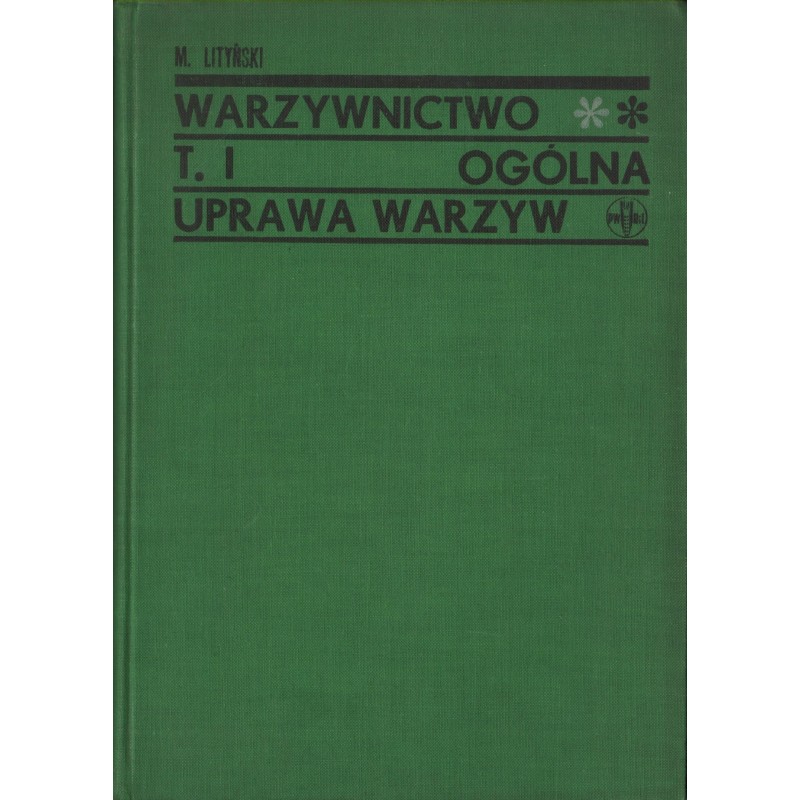 WARZYWNICTWO TOM I. OGÓLNA UPRAWA WARZYW. PODRĘCZNIK