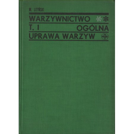 WARZYWNICTWO TOM I. OGÓLNA UPRAWA WARZYW. PODRĘCZNIK