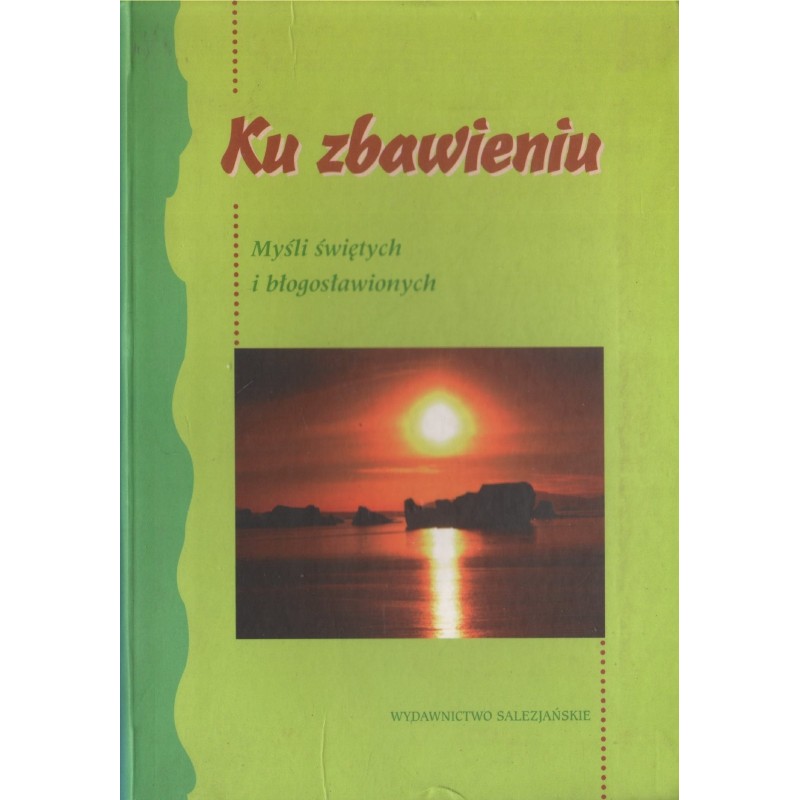KU ZBAWIENIU. MYŚLI ŚWIĘTYCH I BŁOGOSŁAWIONYCH