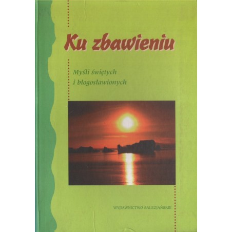 KU ZBAWIENIU. MYŚLI ŚWIĘTYCH I BŁOGOSŁAWIONYCH