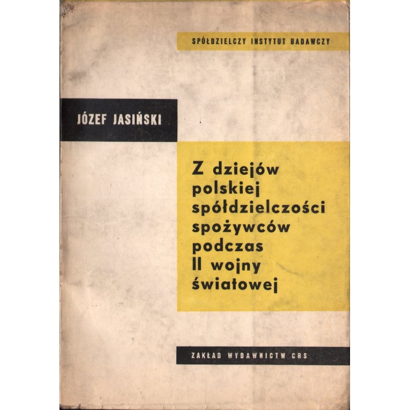 Z DZIEJÓW POLSKIEJ SPÓŁDZIELCZOŚCI SPOŻYWCÓW PODCZAS II WOJNY ŚWIATOWEJ