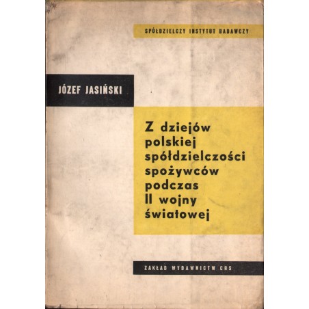 Z DZIEJÓW POLSKIEJ SPÓŁDZIELCZOŚCI SPOŻYWCÓW PODCZAS II WOJNY ŚWIATOWEJ
