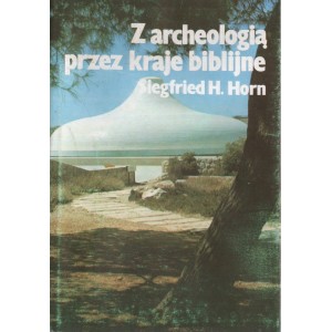 Z ARCHEOLOGIĄ PRZEZ KRAJE BIBLIJNE Siegfried H. Horn