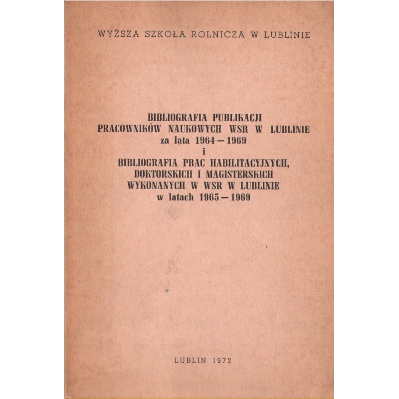 BIBLIOGRAFIA PUBLIKACJI PRACOWNIKÓW NAUKOWYCH WSR W LUBLINIE ZA LATA 1964-1969
