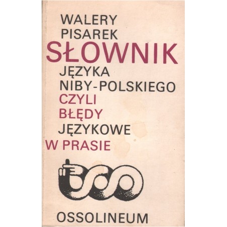 SŁOWNIK JĘZYKA NIBY-POLSKIEGO CZYLI BŁĘDY JĘZYKOWE W PRASIE