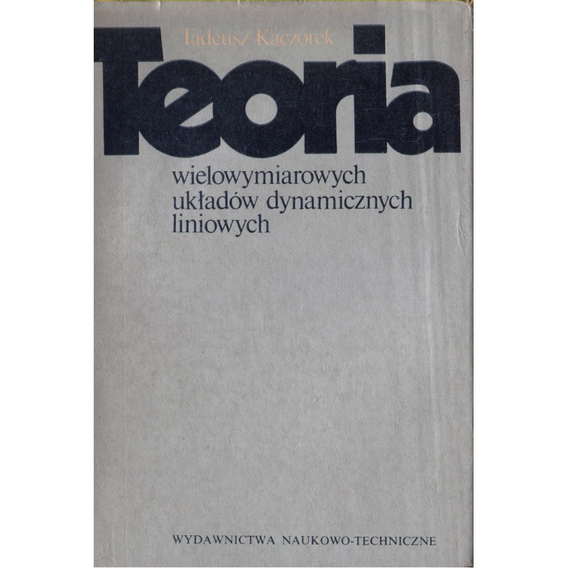 TEORIA WIELOWYMIAROWYCH UKŁADÓW DYNAMICZNYCH LINIOWYCH Tadeusz Kaczorek