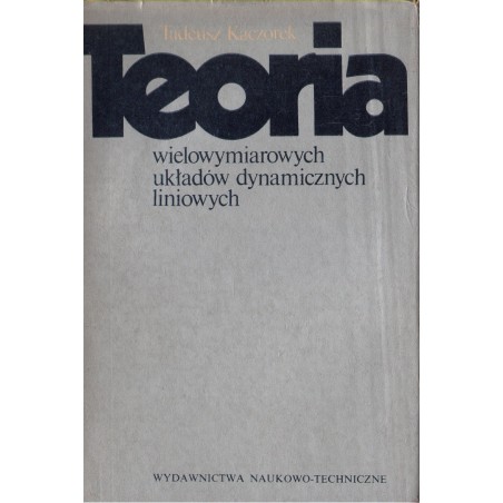 TEORIA WIELOWYMIAROWYCH UKŁADÓW DYNAMICZNYCH LINIOWYCH Tadeusz Kaczorek