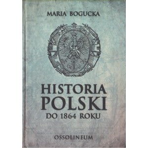 HISTORIA POLSKI DO 1864 ROKU Maria Bogucka