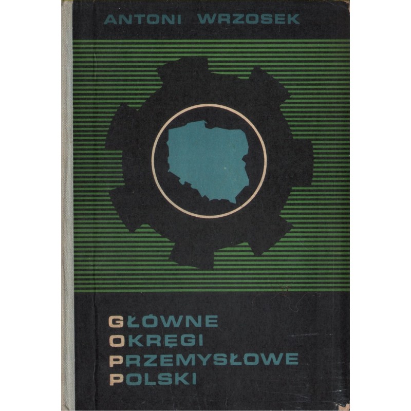 GŁÓWNE OKRĘGI PRZEMYSŁOWE POLSKI Antoni Wrzosek