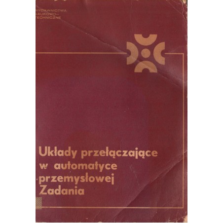 UKŁADY PRZEŁĄCZAJĄCE W AUTOMATYCE PRZEMYSŁOWEJ. ZADANIA