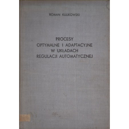 PROCESY OPTYMALNE I ADAPTACYJNE W UKŁADACH REGULACJI AUTOMATYCZNEJ