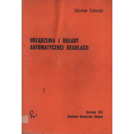 URZĄDZENIA I UKŁADY AUTOMATYCZNEJ REGULACJI Zdzisław Trybalski