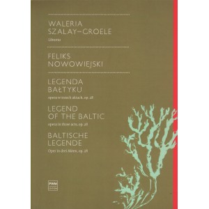 LEGENDA BAŁTYKU - OPERA W TRZECH AKTACH, OP. 28, LIBRETTO Feliks Nowowiejski