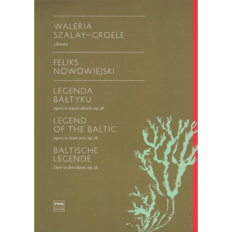LEGENDA BAŁTYKU - OPERA W TRZECH AKTACH, OP. 28, LIBRETTO Feliks Nowowiejski