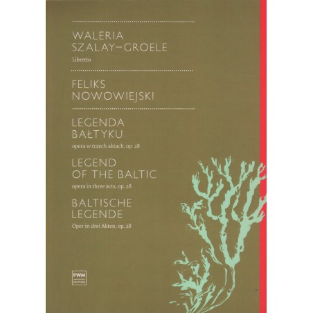 LEGENDA BAŁTYKU - OPERA W TRZECH AKTACH, OP. 28, LIBRETTO Feliks Nowowiejski