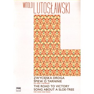 ZWYCIĘSKA DROGA. ŚPIEW O TARNINIE NA GŁOS I FORTEPIAN Witold Lutosławski