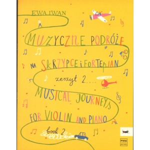 MUZYCZNE PODRÓŻE NA SKRZYPCE I FORTEPIAN. ZESZYT 2 Ewa Iwan