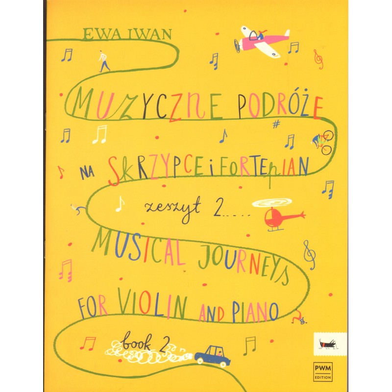 MUZYCZNE PODRÓŻE NA SKRZYPCE I FORTEPIAN. ZESZYT 2 Ewa Iwan