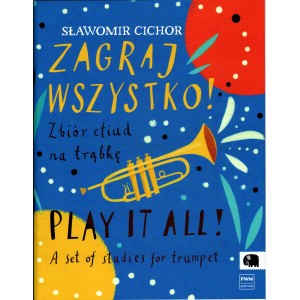 ZAGRAJ WSZYSTKO! ZBIÓR ETIUD NA TRĄBKĘ Sławomir Cichor