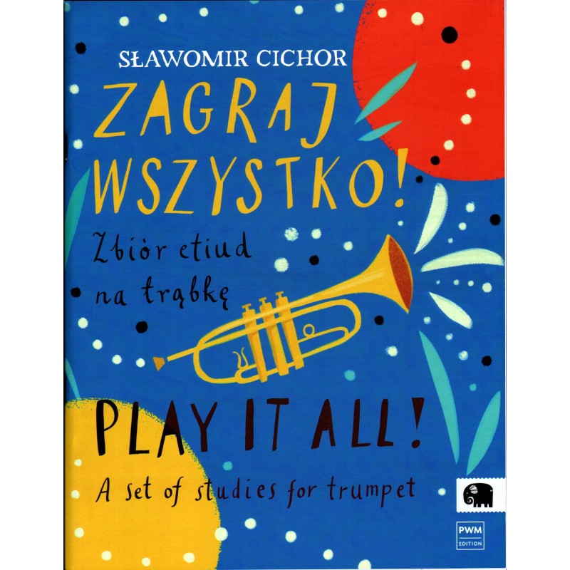 ZAGRAJ WSZYSTKO! ZBIÓR ETIUD NA TRĄBKĘ Sławomir Cichor