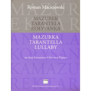 MAZUREK. TARANTELA. KOŁYSANKA NA 2 FORTEPIANY Roman Maciejewski