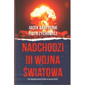 Okładka książki „Nadchodzi III wojna światowa” autorstwa Jacka Bartosiaka i Piotra Zychowicza.