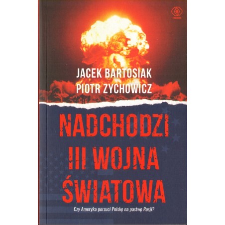 Okładka książki „Nadchodzi III wojna światowa” autorstwa Jacka Bartosiaka i Piotra Zychowicza.