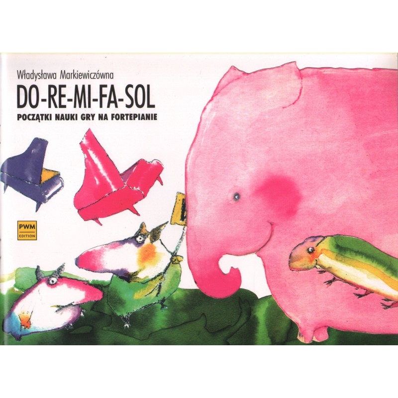 DO-RE-MI-FA-SOL. POCZĄTKI NAUKI GRY NA FORTEPIANIE Władysława Markiewiczówna