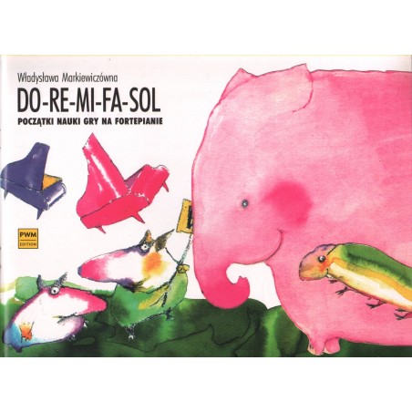 DO-RE-MI-FA-SOL. POCZĄTKI NAUKI GRY NA FORTEPIANIE Władysława Markiewiczówna