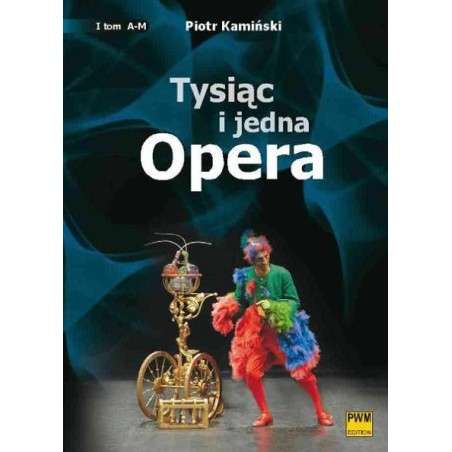 TYSIĄC I JEDNA OPERA. TOM 1: A-M, TOM 2: N-Ż Piotr Kamiński