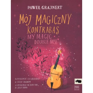 MÓJ MAGICZNY KONTRABAS (NA KONTRABAS I FORTEPIAN) Paweł T. Grajnert