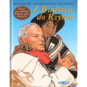 Z WADOWIC DO RZYMU. DZIEJE ŻYCIA KAROLA WOJTYŁY - JANA PAWŁA II